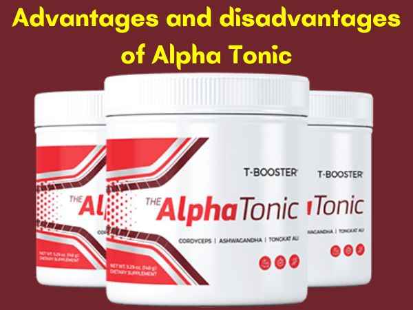 Advantages and disadvantages of Alpha Tonic.